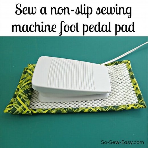 Sew a Non-Slip Sewing Machine Foot Pedal Pad | So Sew Easy