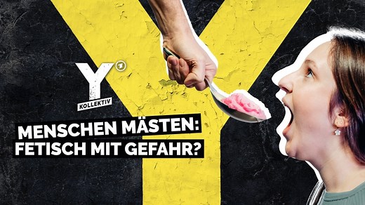 Y-Kollektiv: Menschen mästen · Fetisch oder Gefahr?