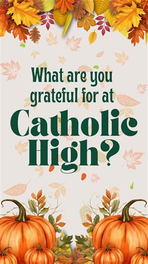 There’s a lot to be grateful for here at Catholic High! Here’s what some of our students and staff are saying! 💛✨ Have a wonderful Thanksgiving holiday, Cubs! 🐻 | The Catholic High School of Baltimore