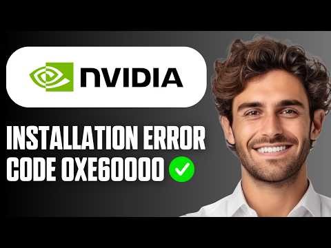 How To Fix NVIDIA Installation Error Code 0xe60000 (Quick Guide 2026)