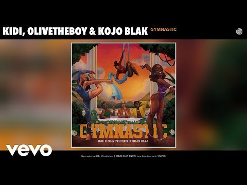 KiDi, Olivetheboy, KOJO BLAK - Gymnastic (Official Audio)