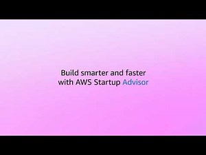 Build smarter and faster with AWS Startup Advisor | Amazon Web Services