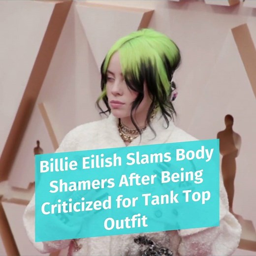 Billie Eilish Slams Body Shamers After Being Criticized for Tank Top Outfit