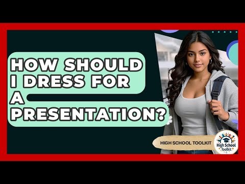 How Should I Dress For A Presentation? - High School Toolkit