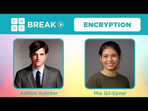 Code Break 3.0: Encryption with Ashton Kutcher and Mia Gil Epner
