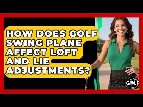 How Does Golf Swing Plane Affect Loft And Lie Adjustments? - All About Golf Pros