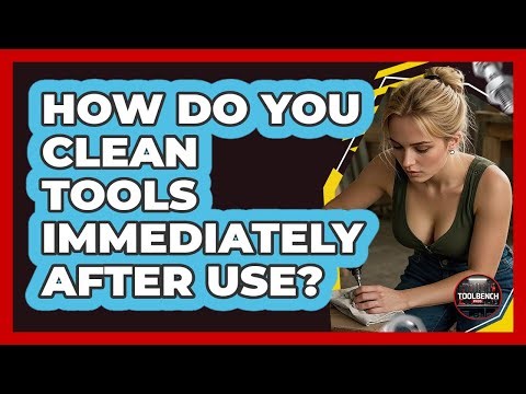 How Do You Clean Tools Immediately After Use?