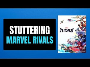 How To Fix Marvel Rivals Stuttering, Freezing, Lagging or FPS Drop