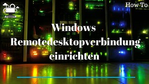 Remotedesktopverbindung unter Windows konfigurieren