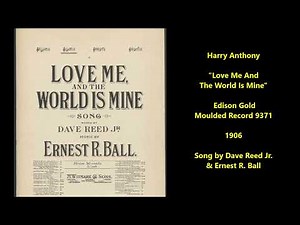 Harry Anthony Love Me And The World Is Mine (1906) Dave Reed Jr. & Ernest R. Ball song, Edison