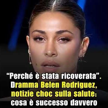 "Perché è stata ricoverata". Dramma Belen Rodriguez, notizie choc sulla salute: cosa è successo