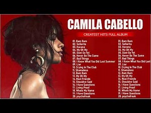 Camila Cabello - Greatest Hits - Best Songs - PlayList