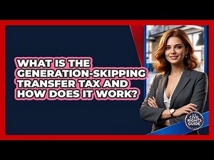 What Is The Generation-skipping Transfer Tax And How Does It Work? - Your Civil Rights Guide