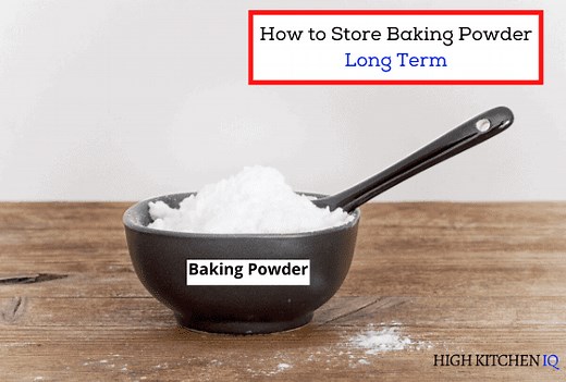 How to Properly Store Baking Powder To Last a Long Time - HighKitchenIQ