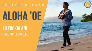 Aloha 'Oe for Fingerstyle Ukulele - Ukulele Corner