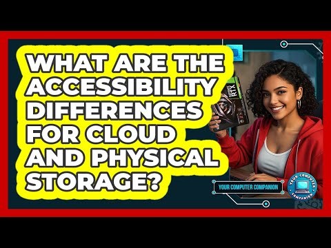 What Are The Accessibility Differences For Cloud And Physical Storage?