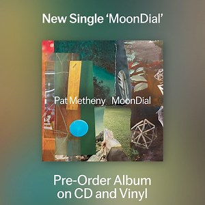 20-time Grammy Winning Guitarist/Composer Pat Metheny has released “MoonDial”. Stream the new single and pre-order his album Vinyl & CD! | Pat Metheny