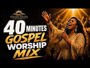 40 Minute Gospel Worship Mix 🔥 | Black Gospel Music & Praise and Worship Songs 🙏