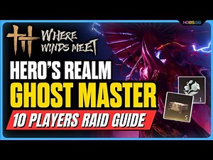 Ghost Master Where Winds Meet Guide - Hero's Realm Raid