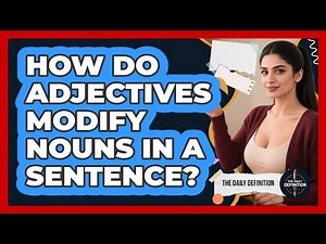 How Do Adjectives Modify Nouns In A Sentence? - The Daily Definition