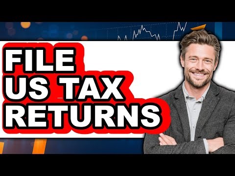 How to File US Tax Returns (Full Guide)