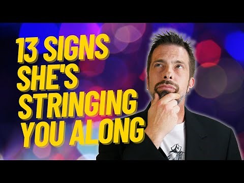 13 Signs She's Stringing You Along
