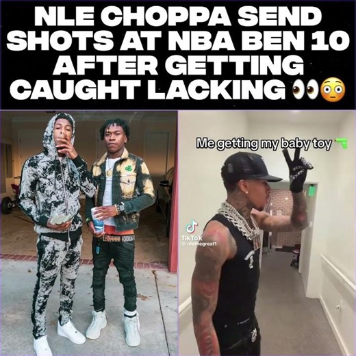 NLE Choppa Send Shots At NBA Ben 10 After Getting Caught Lacking 👀😳