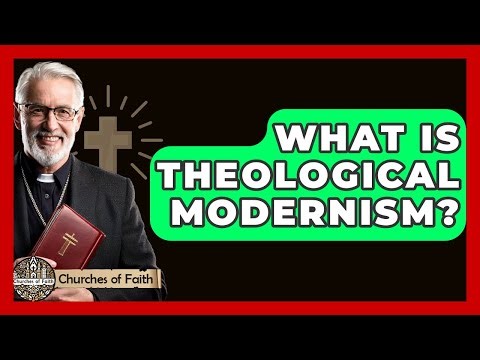 What Is Theological Modernism? - Churches Of Faith