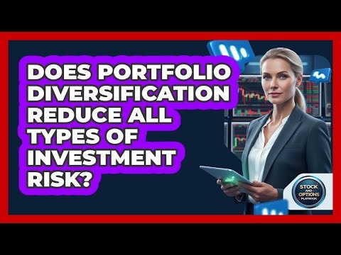 Does Portfolio Diversification Reduce All Types Of Investment Risk?