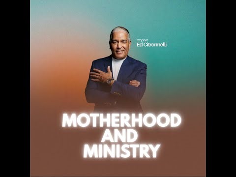 MOTHERHOOD AND MINISTRY | ED CITRONNELLI