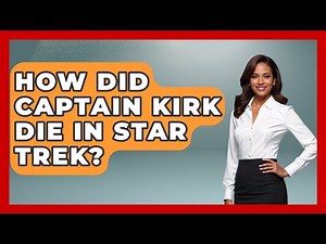 How Did Captain Kirk Die In Star Trek? - I'm a 60s Baby