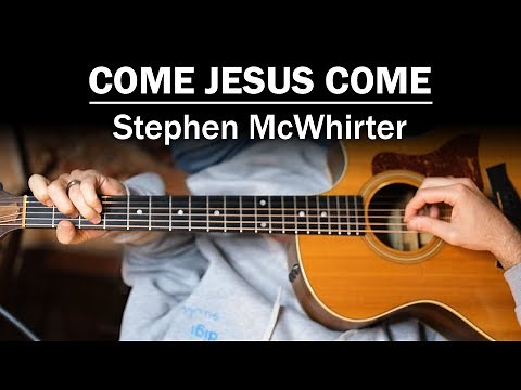 Come Jesus Come (Stephen McWhirter) | How To Play On Guitar