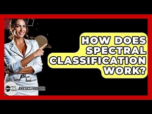 How Does Spectral Classification Work? - Physics Frontier