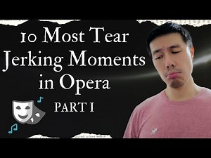 The Ten Saddest (Tear-jerking) Moments in Opera (Part I)