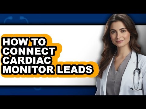 How to Connect Cardiac Monitor Leads - Full Guide