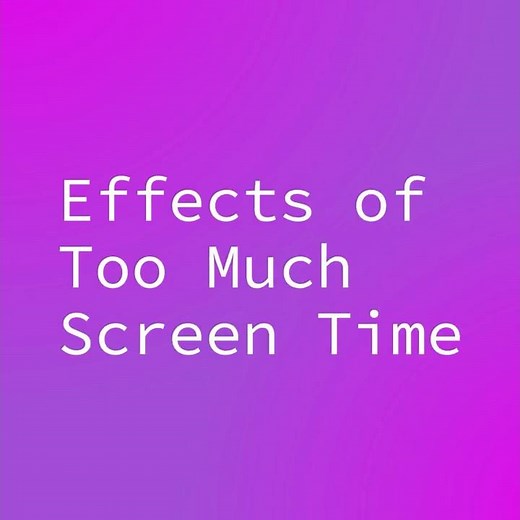 The Effects of Too Much Screen Time