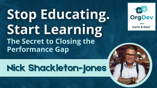 Stop Educating Start Learning | Secret to Performance | Nick Shackleton-Jones OrgDev Podcast #91 | Melanie McFarlane