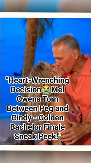 "Heart-Wrenching Decision😭Mel Owens Torn Between Peg and Cindy - Golden Bachelor Finale Sneak Peek!"