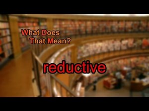 What does reductive mean?