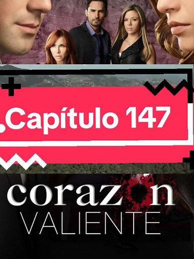 Capítulo 147 de Corazón Valiente: Resumen completo
