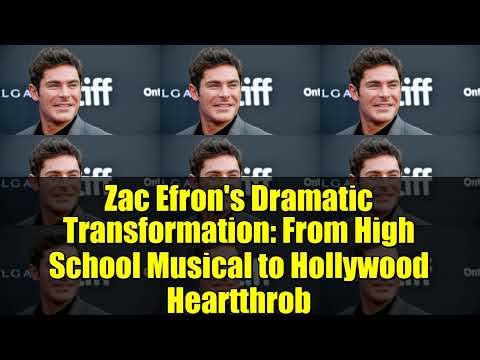 Zac Efron's Dramatic Transformation: From High School Musical to Hollywood Heartthrob