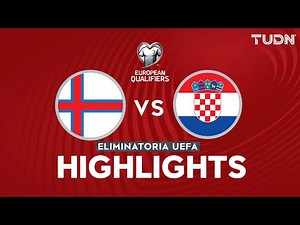 HIGHLIGHTS - Faroe Islands vs. Croatia | UEFA Qualifiers - 2026 World Cup Matchday 5 | TUDN