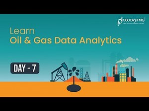 Oil & Gas Data Analytics | 8 Hours Course | Day 7 | 360DigiTMG