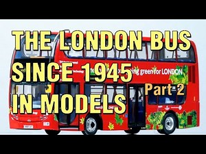 Model Buses: London Buses Since 1945 - Part 2