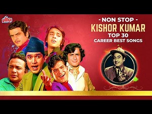 Non Stop - Kishore Kumar Top 30 Best Songs : किशोर कुमार के ज़िन्दगी के ३० बेहतरीन गाने In 4K