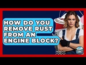 How Do You Remove Rust From An Engine Block? - Boat Life Masters