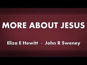 More About Jesus - acapella hymn with lyrics
