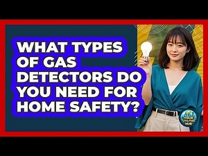What Types Of Gas Detectors Do You Need For Home Safety? - Your Utilities Hub