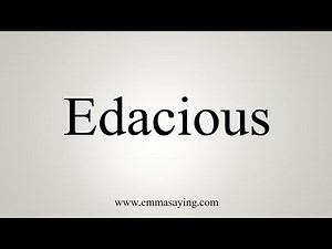 How To Say Edacious
