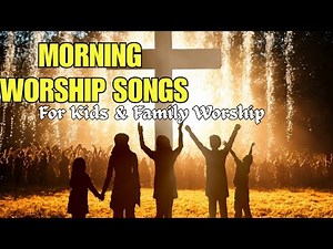 Non-stop Morning Worship Songs Compilation | 22 Mins of Bible Praise and Worship for Kids & Family